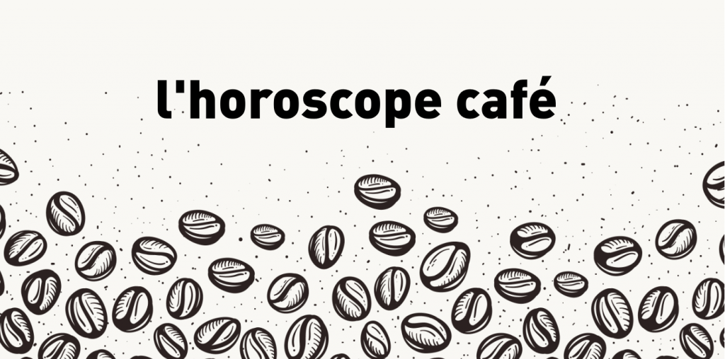 Horoscope Café Votre tendance révélée ! Blog sur le café, histoires